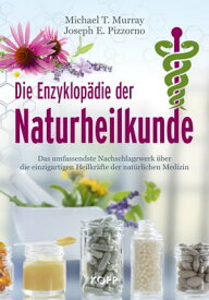 Die Enzyklop?die der Naturheilkunde Das umfassendste Nachschlagewerk ?ber die einzigartigen Heilkr?fte der nat?rlichen Medizin【電子書籍】[ Joseph E. Pizzorno ]