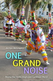 One Grand Noise Boxing Day in the Anglicized Caribbean World【電子書籍】[ Jerrilyn McGregory ]