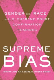 Supreme Bias Gender and Race in U.S. Supreme Court Confirmation Hearings【電子書籍】[ Paul M. Collins Jr ]