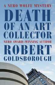 Death of an Art Collector A Nero Wolfe Mystery【電子書籍】[ Robert Goldsborough ]