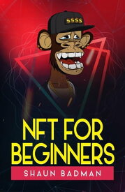 Nft for Beginners Learn the Basics of Investing in Digital Crypto Art and Collectibles to Make a Profit (2022 Guide for Newbies)【電子書籍】[ Shaun Badman ]