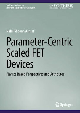 Parameter-Centric Scaled FET Devices Physics Based Perspectives and Attributes