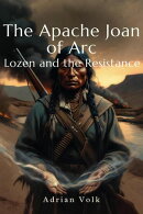 The Apache Joan of Arc: Lozen and the Resistance The Two-Spirit Warrior Who Fought Beside Geronimo and Predicted Enemy Movements