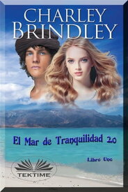 El Mar De Tranquilidad 2.0 Libro Uno【電子書籍】[ Charley Brindley ]