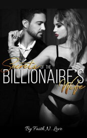 The Secrets Of The Billionaires Wife Adult Erotica Short Stories【電子書籍】[ Faith N. Love ]
