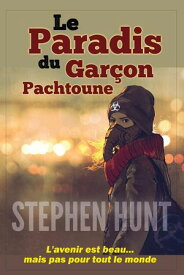 Le Paradis du Gar?on Pachtoune【電子書籍】[ Stephen Hunt ]
