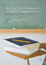Teaching English Language Arts to English Language Learners Preparing Pre-service and In-service Teachers【電子書籍】