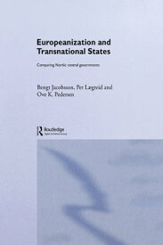 Europeanization and Transnational States Comparing Nordic Central Governments【電子書籍】[ Bengt Jacobsson ]