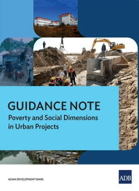 Guidance Note Poverty and Social Dimensions in Urban Projects【電子書籍】[ Asian Development Bank ]