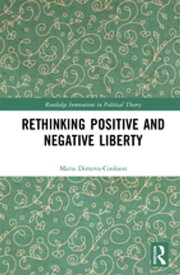 Rethinking Positive and Negative Liberty【電子書籍】[ Maria Dimova-Cookson ]