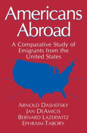 Americans Abroad A Comparative Study of Emigrants from the United States【電子書籍】[ University of Connecticut ]