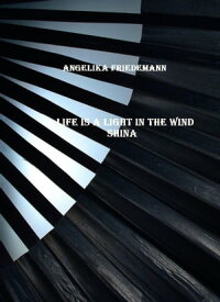 Life Is a Light in the Wind Shina【電子書籍】[ Angelika Friedemann ]