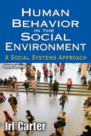 Human Behavior in the Social Environment A Social Systems Approach【電子書籍】[ Irl Carter ]