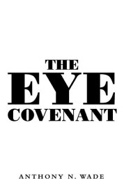The Eye Covenant【電子書籍】[ Anthony N. Wade ]