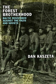 The Forest Brotherood Baltic Resistance against the Nazis and Soviets【電子書籍】[ Dan Kaszeta ]