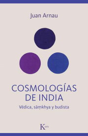 Cosmolog?as de India V?dica, s?mkhya y budista【電子書籍】[ Juan Arnau ]