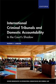 International Criminal Tribunals and Domestic Accountability In the Court's Shadow【電子書籍】[ Patryk I. Labuda ]