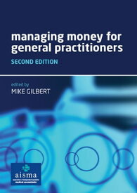 Managing Money for General Practitioners, Second Edition【電子書籍】[ Mike Gilbert ]
