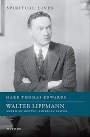 Walter Lippmann American Skeptic, American Pastor【電子書籍】[ Prof Mark Thomas Edwards ]