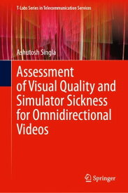 Assessment of Visual Quality and Simulator Sickness for Omnidirectional Videos【電子書籍】[ Ashutosh Singla ]