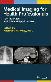 Medical Imaging for Health Professionals Technologies and Clinical Applications【電子書籍】