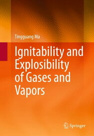 Ignitability and Explosibility of Gases and Vapors【電子書籍】[ Tingguang Ma ]