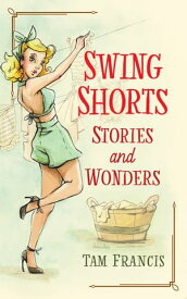 Swing Shorts: Stories and Wonders【電子書籍】[ Tam Francis ]