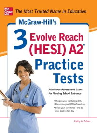 McGraw-Hill’s 3 Evolve Reach (HESI) A2 Practice Tests【電子書籍】[ Kathy A. Zahler ]