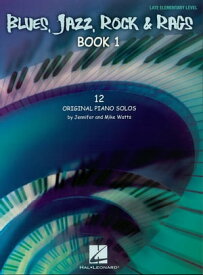 Blues, Jazz, Rock & Rags - Book 1 (Songbook) 12 Original Piano Solos - Late Elementary Level【電子書籍】[ Jennifer Watts ]