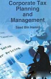 Corporate Tax Planning And Management【電子書籍】[ Saad Bin Hamid ]