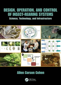 Design, Operation, and Control of Insect-Rearing Systems Science, Technology, and Infrastructure【電子書籍】[ Allen Carson Cohen ]