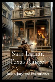 Sam Lamar, Texas Ranger Judge, Jury, and Executioner【電子書籍】[ Ron Richardson ]
