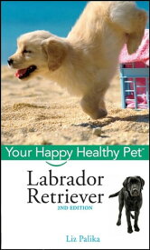 Labrador Retriever Your Happy Healthy Pet【電子書籍】[ Liz Palika ]