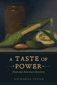 A Taste of Power Food and American Identities【電子書籍】[ Katharina Vester ]