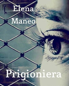 Prigioniera【電子書籍】[ Elena Maneo ]