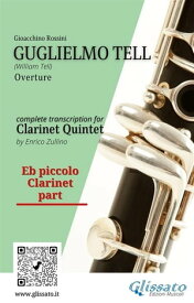 Piccolo Clarinet part: "Guglielmo Tell" overture arranged for Clarinet Quintet for advanced players【電子書籍】[ Gioacchino Rossini ]