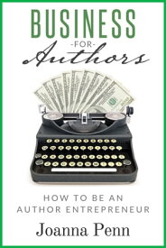 Business For Authors. How To Be An Author Entrepreneur【電子書籍】[ Joanna Penn ]