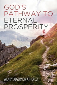 God’s Pathway to Eternal Prosperity【電子書籍】[ Wendy Algernon Atherley ]