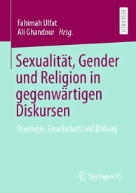 Sexualit?t, Gender und Religion in gegenw?rtigen Diskursen Theologie, Gesellschaft und Bildung【電子書籍】