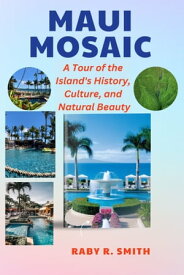 Maui Mosaic A Tour of the Island's History, Culture, and Natural Beauty【電子書籍】[ Raby R. Smith ]