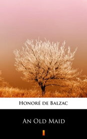 An Old Maid【電子書籍】[ Honor? de Balzac ]