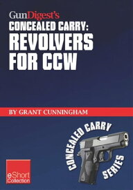 Gun Digest's Revolvers for CCW Concealed Carry Collection eShort A look at concealed carry revolvers vs. semi-autos. Great concealed carry revolver clothing, tactical holsters, snub nose pistol details & more information about CCW revolv【電子書籍】