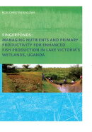 Fingerponds: Managing Nutrients & Primary Productivity For Enhanced Fish Production in Lake Victoria’s Wetlands Uganda