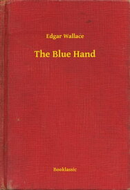 The Blue Hand【電子書籍】[ Edgar Wallace ]