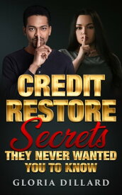 Credit Restore Secrets They Never Wanted You to Know【電子書籍】[ Gloria Dillard ]