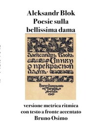 Poesie sulla bellissima dama (1901-1902) versione metrica ritmica con testo a fronte e accenti tonici segnati【電子書籍】[ Aleks?ndr Blok ]