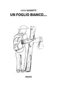 Un foglio bianco...【電子書籍】[ Ivano Guidotti ]