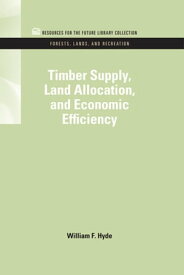 Timber Supply, Land Allocation, and Economic Efficiency【電子書籍】[ William F. Hyde ]