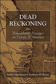 Dead Reckoning Transatlantic Passages on Europe and America【電子書籍】[ Andrei Guruianu ]