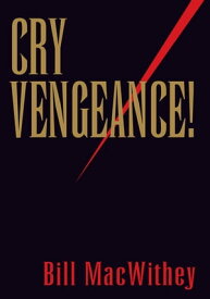 Cry Vengeance!【電子書籍】[ Bill MacWithey ]